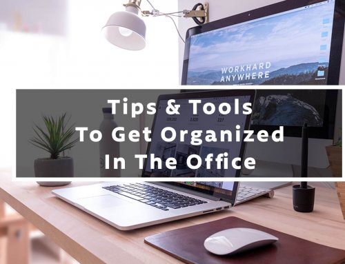 Tips & Tools to Get Organized In The Office